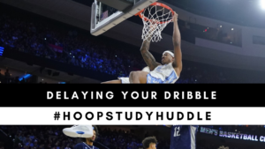 Delaying Your Dribble #HoopStudyHuddle