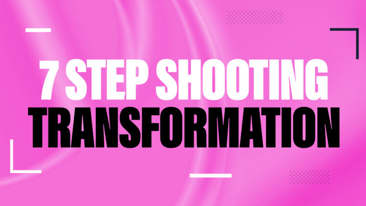 7 Step Shooting Transformation